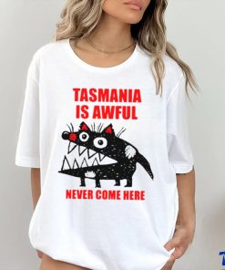 Tasmania is awful never come here shirt