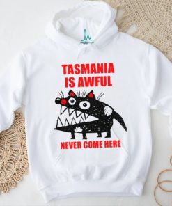 Tasmania is awful never come here shirt
