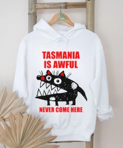 Tasmania is awful never come here shirt