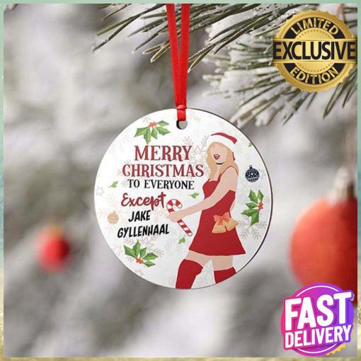 Taylor Swift Merry Christmas To Everyone Except Jake Gyllenhaal 2023 Funny Christmas Ornament