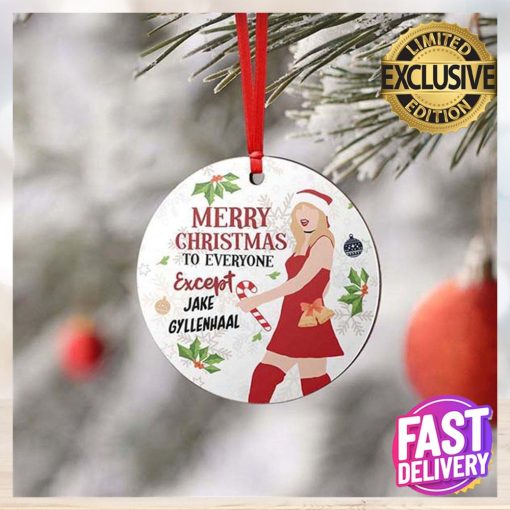 Taylor Swift Merry Christmas To Everyone Except Jake Gyllenhaal 2023 Funny Christmas Ornament