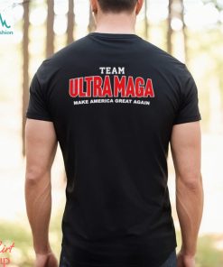 Team Ultra MAGA Make America Great Again Shirt
