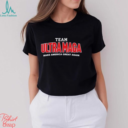 Team Ultra MAGA Make America Great Again Shirt
