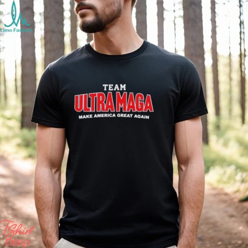 Team Ultra MAGA Make America Great Again Shirt
