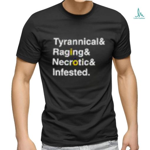 Ted Wearing Tyrannical Raging Necrotic Infested T Shirts