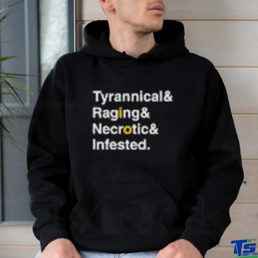 Ted Wearing Tyrannical Raging Necrotic Infested T Shirts