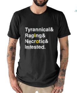 Ted Wearing Tyrannical Raging Necrotic Infested T Shirts