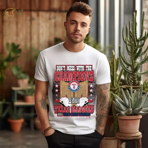 Texas Rangers World Series Merch Don’t Mess With The Champions Shirt