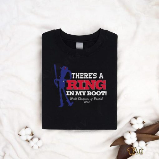 Texas There’s A Ring In My Boot World Champions Of Baseball 2023 T shirt
