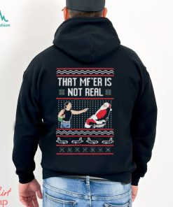 That Mf’er Is Not Real shirt
