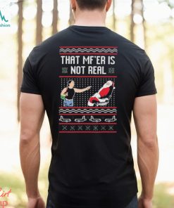That Mf’er Is Not Real shirt