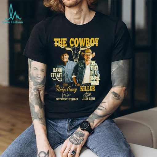 The Cowboy Damn Strait Rides Away George Strait Ina Smael Town Killer Jason Aldean Shirt