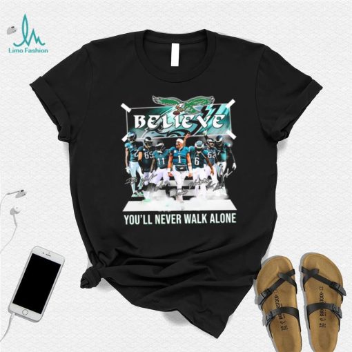 The Eagles Believe You’ll Never Walk Alone Signatures Shirt