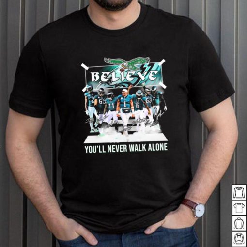 The Eagles Believe You’ll Never Walk Alone Signatures Shirt