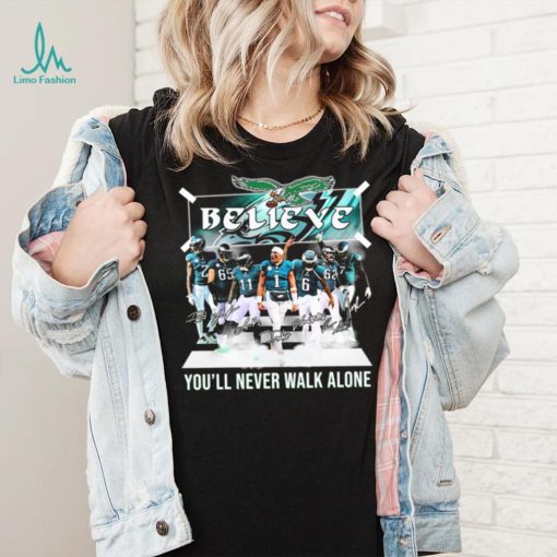The Eagles Believe You’ll Never Walk Alone Signatures Shirt