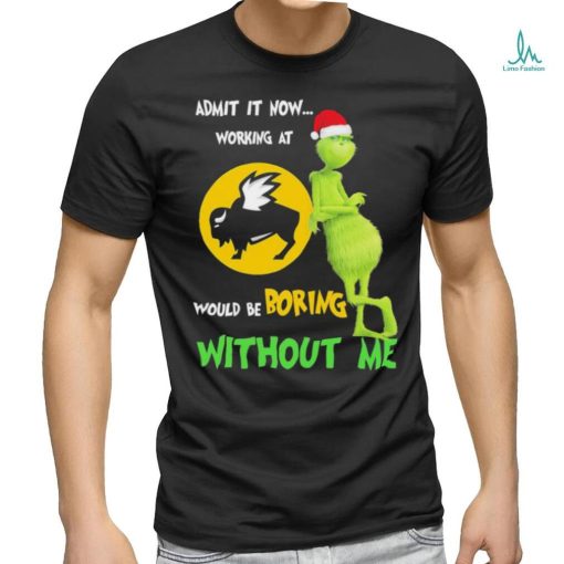The Grinch And Buffalo Wild Wings Admit It Now Working At Would Be Boring Without Me Christmas T shirt