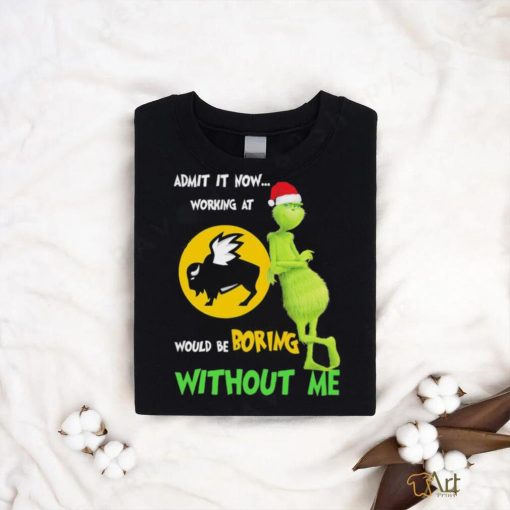 The Grinch And Buffalo Wild Wings Admit It Now Working At Would Be Boring Without Me Christmas T shirt