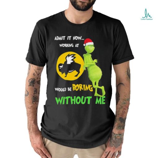 The Grinch And Buffalo Wild Wings Admit It Now Working At Would Be Boring Without Me Christmas T shirt