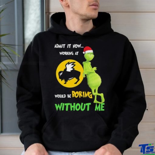 The Grinch And Buffalo Wild Wings Admit It Now Working At Would Be Boring Without Me Christmas T shirt