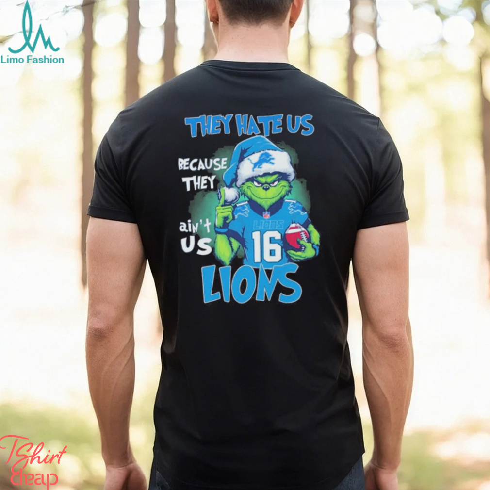 The Grinch Detroit Lions Christmas They Hate Us Because They Ain’t Us Lions Shirt The Grinch Detroit Lions Christmas They Hate Us Because They Ain’t Us Lions Shirt