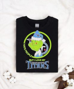 The Grinch I Hate People But I Love My Tennessee Titans T Shirt