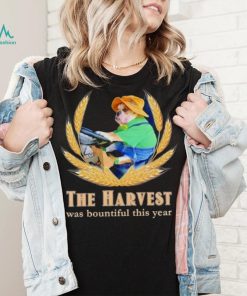 The Harvest was bountiful this year shirt, hoodie, sweater, long sleeve and tank top The Harvest was bountiful this year shirt