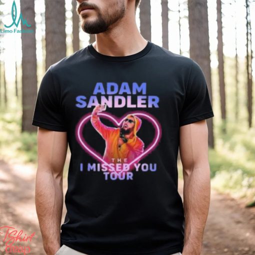 The I Missed You Adam Sandler Tour 2023 Shirt