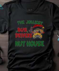 The Jolliest Bunch Of Santa Bus Drivers This Side Of The Nut House Christmas Shirt