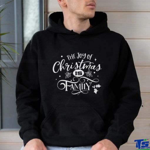 The Joy Of Christmas Is Family Shirt