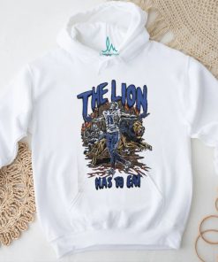 The Lion Has To Eat Shirt