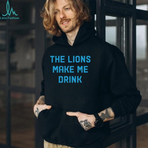 The Lions Make Me Drink T Shirt Unisex T Shirt