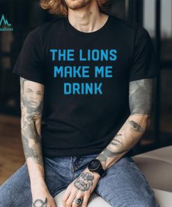 The Lions Make Me Drink T Shirt Unisex T Shirt