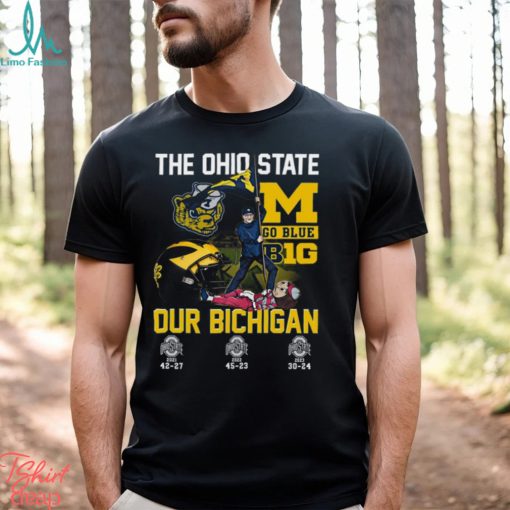 The Ohio State Go Blue B1G Our Bichigan T Shirt