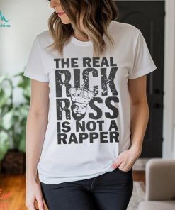 The Real Rick Ross Is Not Rapper Shirt