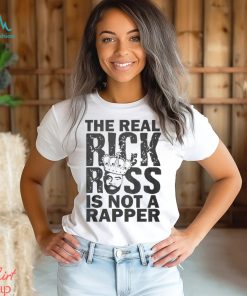 The Real Rick Ross Is Not Rapper Shirt