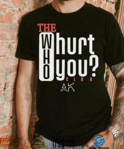 The Who Will Hurt You Club T Shirt