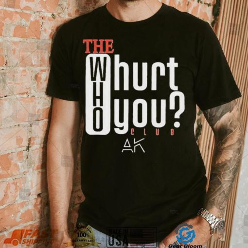 The Who Will Hurt You Club T Shirt