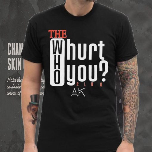 The Who Will Hurt You Club T Shirt