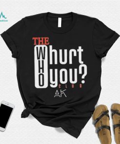 The Who Will Hurt You Club T Shirt