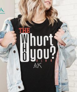 The Who Will Hurt You Club T Shirt