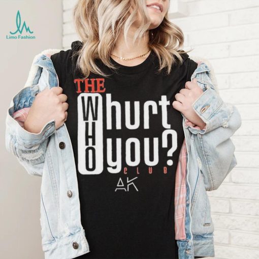 The Who Will Hurt You Club T Shirt