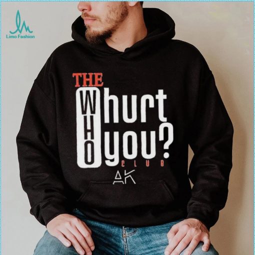 The Who Will Hurt You Club T Shirt