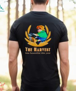 The harvest was bountiful this year dog farmer meme shirt