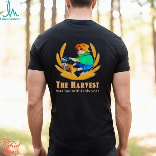 The harvest was bountiful this year dog farmer meme shirt