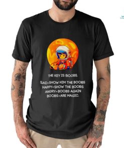 The key is boobs sad show him the boobs shirt