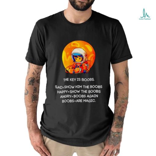 The key is boobs sad show him the boobs shirt