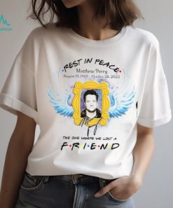The one where we lost a friend R.I.P Matthew Langford Perry Tshirt
