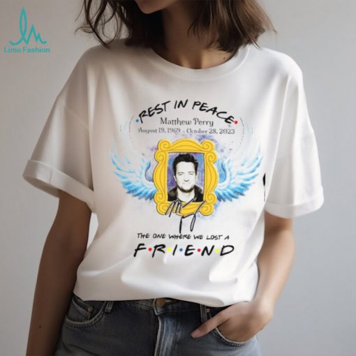 The one where we lost a friend R.I.P Matthew Langford Perry Tshirt