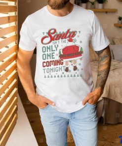 The santa only one coming tonight Ugly Christmas shirt