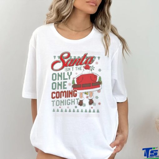 The santa only one coming tonight Ugly Christmas shirt